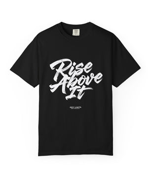 Rise Above It Garment-Dyed T-Shirt.