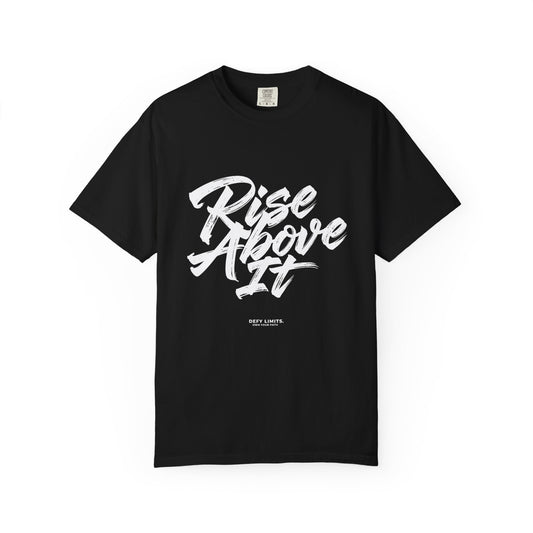 Rise Above It Garment-Dyed T-Shirt.