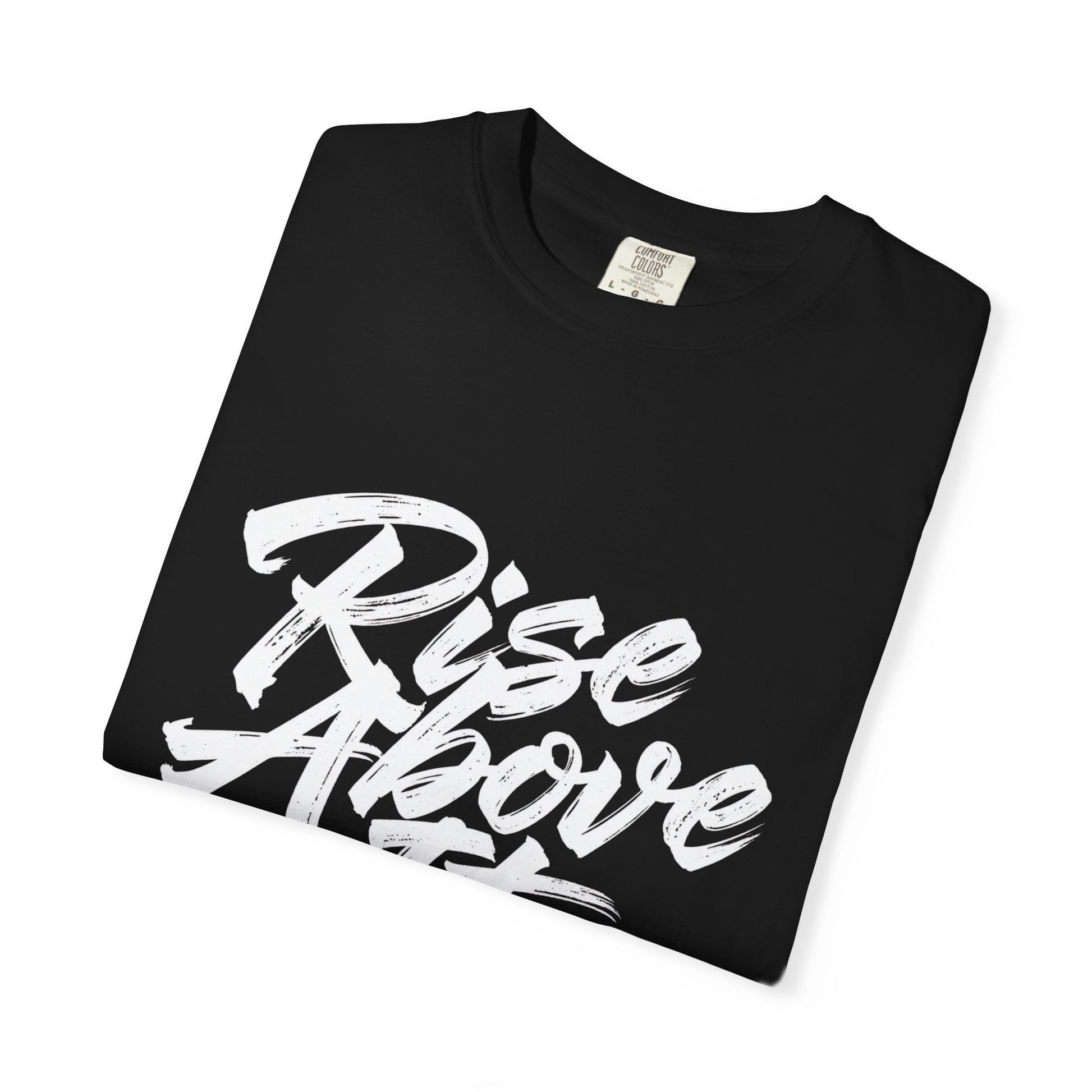 Rise Above It Garment-Dyed T-Shirt.